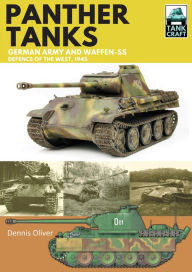 Title: Panther Tanks: German Army and Waffen-SS, Defence of the West, 1945, Author: Dennis Oliver