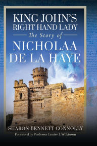 Title: King John's Right Hand Lady: The Story of Nicholaa de la Haye, Author: Sharon Bennett Connolly