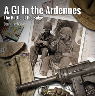 Title: A G.I. in The Ardennes: The Battle of the Bulge, Author: Denis Hambucken