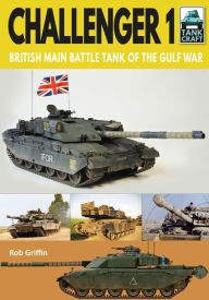 Title: Challenger 1: British Main Battle Tank of the Gulf War, Author: Robert Griffin