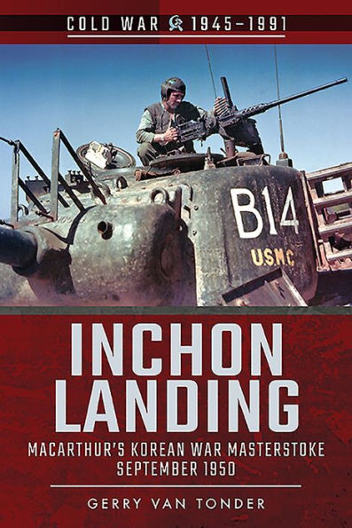 Inchon Landing: MacArthur's Korean War Masterstroke, September 1950