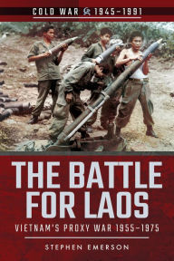 Title: The Battle for Laos: Vietnam's Proxy War, 1955-1975, Author: Stephen Emerson