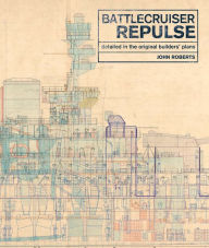 Title: Battlecruiser Repulse: Detailed in Original Builders' Plans, Author: John Roberts