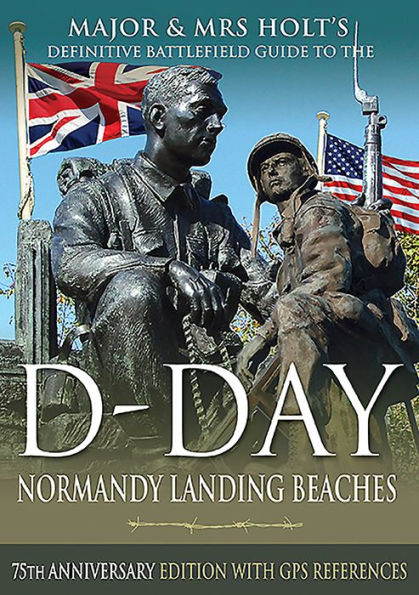 D-Day Normandy Landing Beaches Battlefield Guide: 75th Anniversary Edition with GPS References