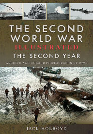 The Second World War Illustrated: The Second Year - Archive and Colour Photographs of WW2