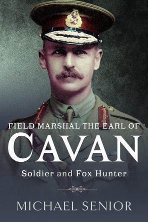 Field Marshal the Earl of Cavan: Soldier and Fox Hunter