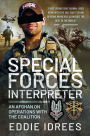 Special Forces Interpreter: An Afghan on Operations with the Coalition