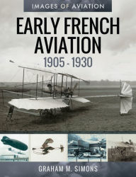 Title: Early French Aviation, 1905-1930, Author: Graham M. Simons