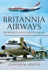 Title: Britannia Airways: The World's Largest Holiday Airline, Author: Graham M Simons