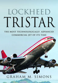 Title: Lockheed TriStar: The Most Technologically Advanced Commercial Jet of Its Time, Author: Graham M. Simons