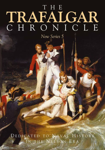 The Trafalgar Chronicle: Dedicated to Naval History in the Nelson Era