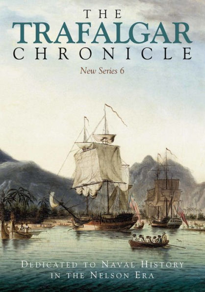 the Trafalgar Chronicle: Dedicated to Naval History Nelson Era: New Series 6
