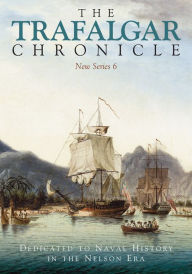 Title: The Trafalgar Chronicle: Dedicated to Naval History in the Nelson Era, Author: Sean Heuvel