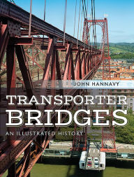 Title: Transporter Bridges: An Illustrated History, Author: John Hannavy