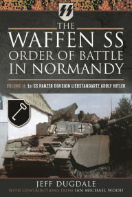 Free electronic books for download The Waffen SS Order of Battle in Normandy: Volume II: 1st SS Panzer Division Liebstandarte Adolf Hitler (English Edition)