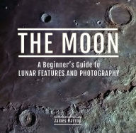 Title: The Moon: A Beginner's Guide to Lunar Features and Photography, Author: James Harrop