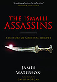 Title: The Ismaili Assassins: A History of Medieval Murder, Author: James Waterson