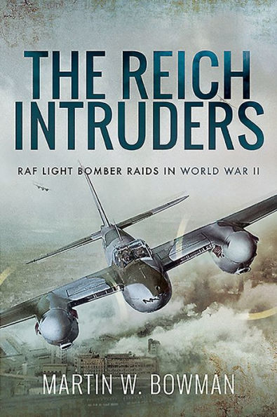 The Reich Intruders: RAF Light Bomber Raids in World War II