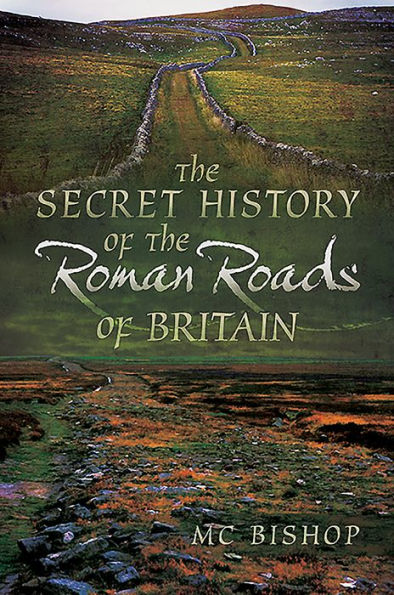 the Secret History of Roman Roads Britain