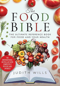 Title: The Food Bible: The Ultimate Reference Book for Food and Your Health, Author: Judith Wills