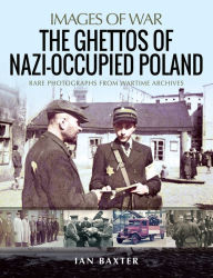 Title: The Ghettos of Nazi-Occupied Poland, Author: Ian Baxter