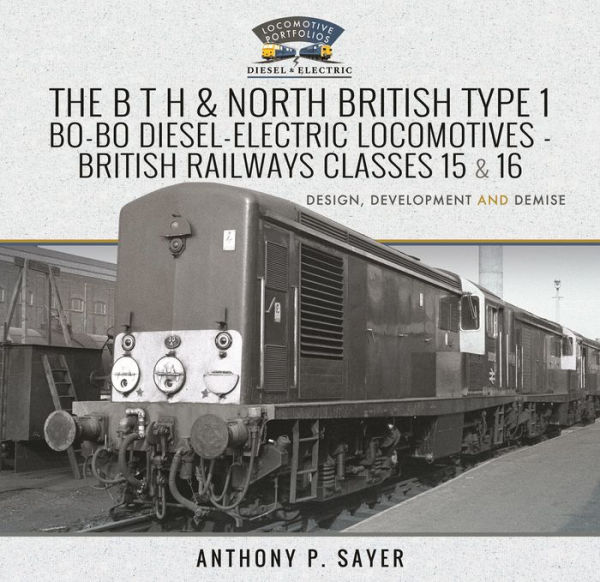 The B T H and North British Type 1 Bo-Bo Diesel-Electric Locomotives - Railways Classes 15 16: Development, Design Demise