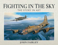 Title: Fighting in the Sky: The Story in Art, Author: John Fairley