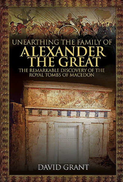 Unearthing the Family of Alexander Great: Remarkable Discovery Royal Tombs Macedon