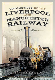 Title: Locomotives of the Liverpool and Manchester Railway, Author: Anthony Dawson