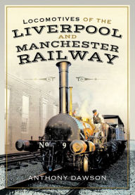 Title: Locomotives of the Liverpool and Manchester Railway, Author: Anthony Dawson