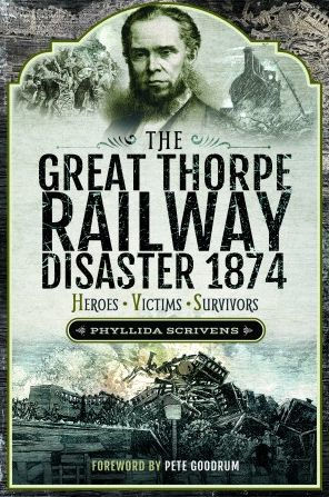 The Great Thorpe Railway Disaster 1874: Heroes, Victims, Survivors