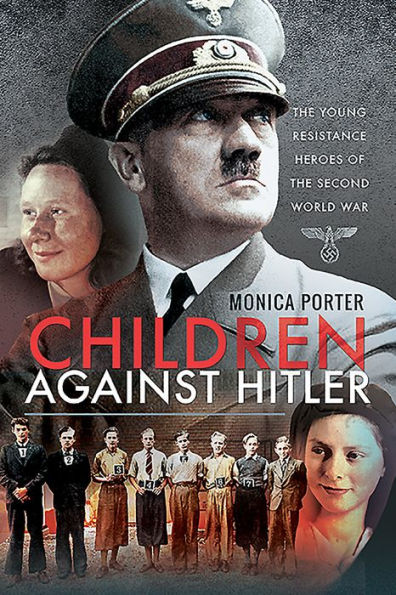 Children Against Hitler: the Young Resistance Heroes of Second World War