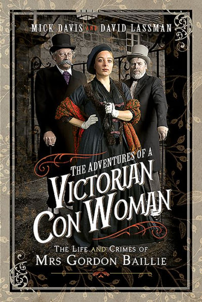 The Adventures of a Victorian Con Woman: Life and Crimes Mrs Gordon Baillie