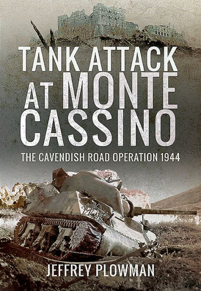 Tank Attack at Monte Cassino: The Cavendish Road Operation 1944