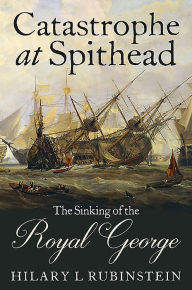 Title: Catastrophe at Spithead: The Sinking of the Royal George, Author: Hilary Rubinstein