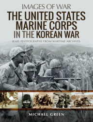 Download ebay ebook The United States Marine Corps in the Korean War: Rare Photographs from Wartime Archives (English Edition) by Michael Green