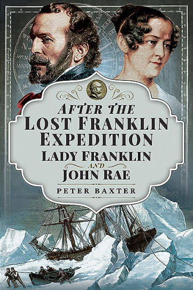 After the Lost Franklin Expedition: Lady and John Rae