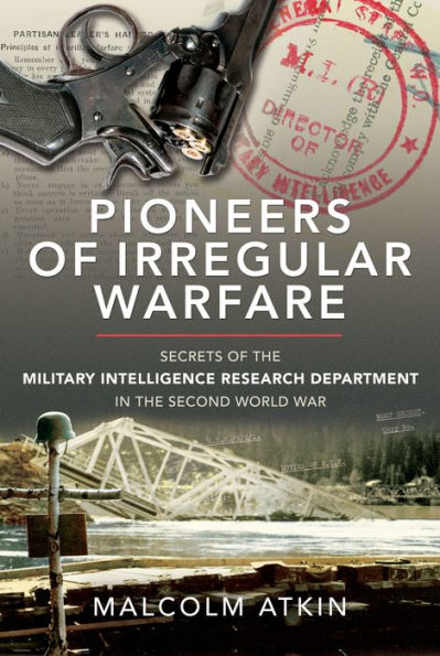 Pioneers of Irregular Warfare: Secrets the Military Intelligence Research Department Second World War