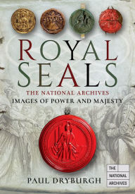 Title: Royal Seals: Images of Power and Majesty, Author: Paul Dryburgh