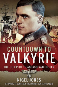 Title: Countdown to Valkyrie: The July Plot to Assassinate Hitler, Author: Nigel Jones