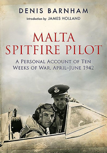 Malta Spitfire Pilot: A Personal Account of Ten Weeks War, April-June 1942