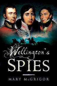 Title: Wellington's Spies, Author: Mary McGrigor