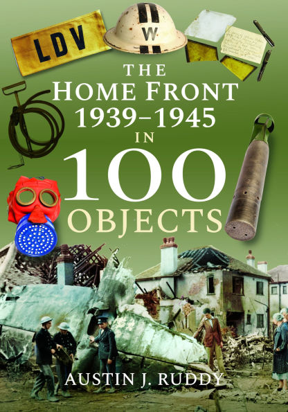 The Home Front 1939 -1945 in 100 Objects