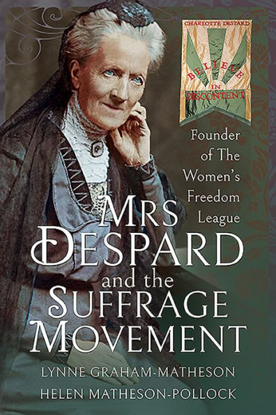 Mrs Despard and The Suffrage Movement: Founder of Women's Freedom League