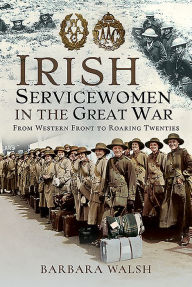 Irish Servicewomen in the Great War: From Western Front to the Roaring Twenties
