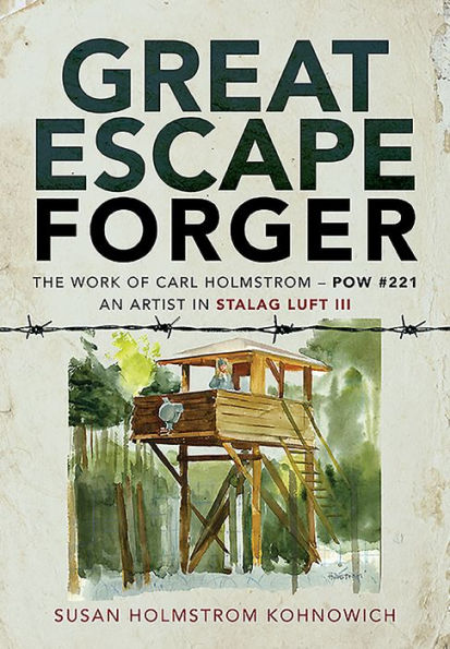 Great Escape Forger: The Work of Carl Holmstrom - POW #221. An Artist Stalag Luft III