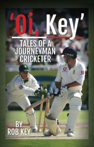 Title: 'Oi, Key': Tales of a Journeyman Cricketer, Author: Rob Key