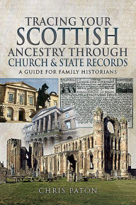 Title: Tracing Your Scottish Ancestry through Church and State Records, Author: Chris Paton