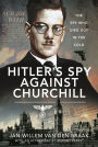 Hitler's Spy Against Churchill: The Spy Who Died Out in the Cold