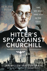 Title: Hitler's Spy Against Churchill: The Spy Who Died Out in the Cold, Author: Jan-Willem van den Braak